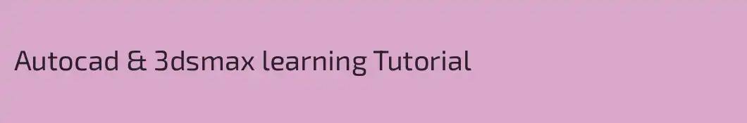 Autocad & 3dsmax learning Tutorial